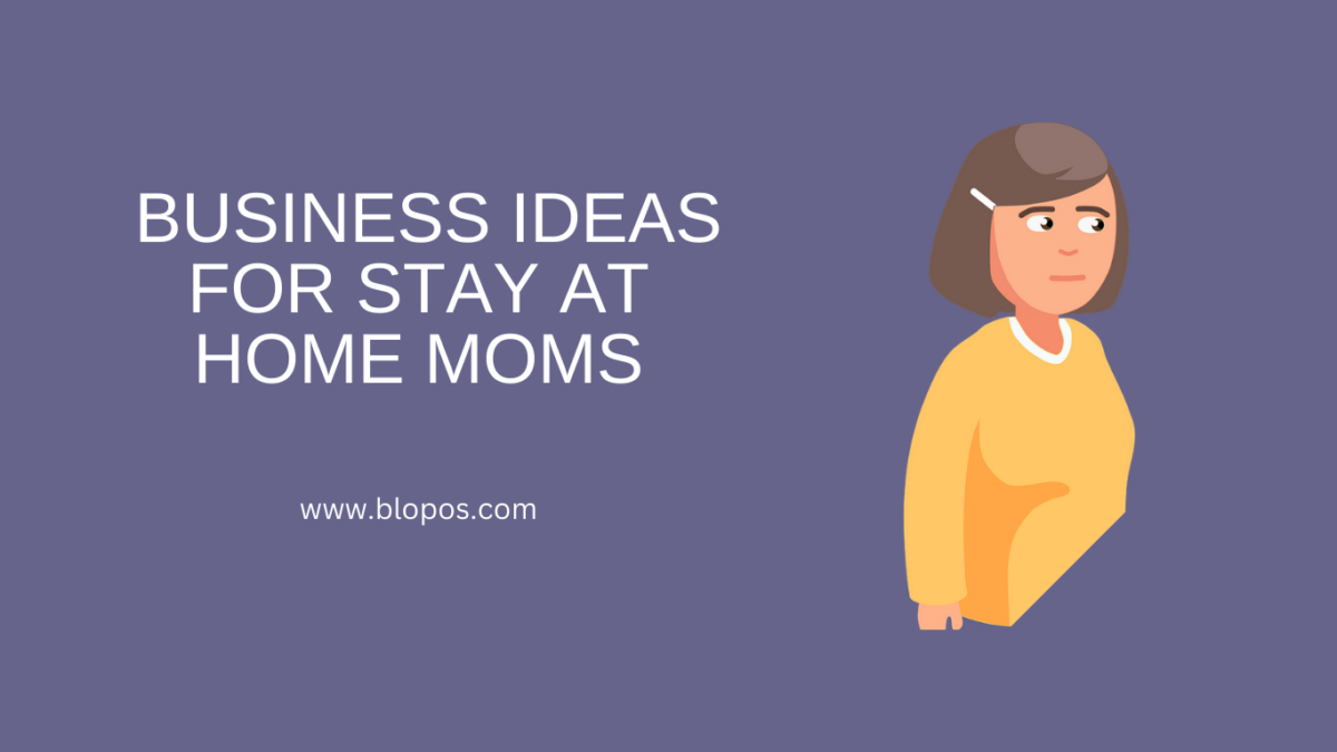 Business Ideas for Stay-at-Home Moms