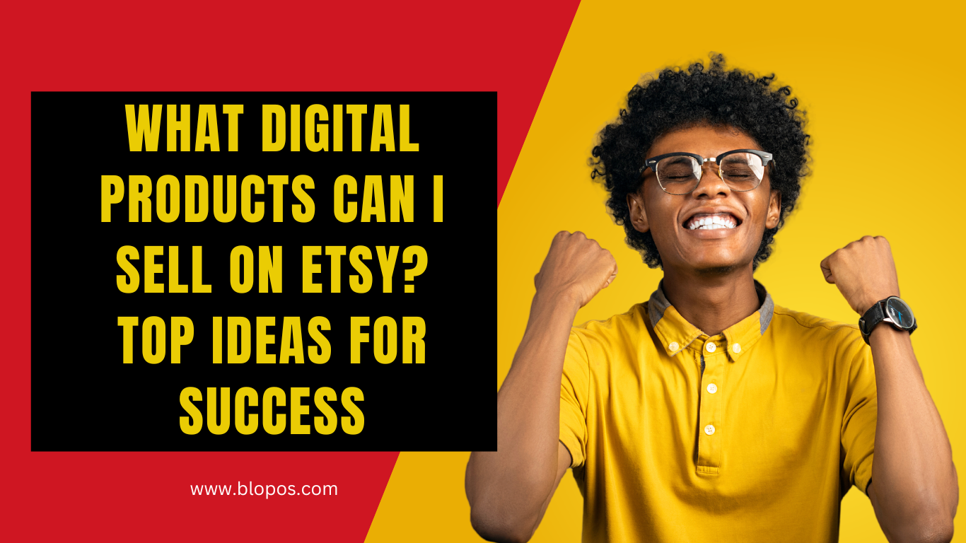 What Digital Products Can I Sell on Etsy? Top Ideas for Success